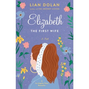 Elizabeth the First Wife - by  Lian Dolan (Paperback) - 1 of 1