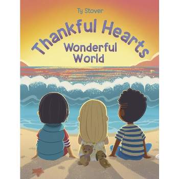 Thankful Hearts: Wonderful World - by  Ty Stover (Hardcover)
