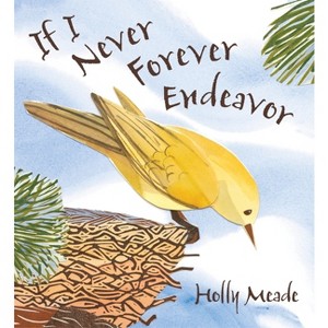 If I Never Forever Endeavor - by  Holly Meade (Hardcover) - 1 of 1