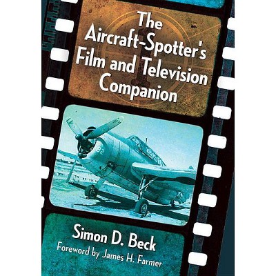 The Aircraft-Spotter's Film and Television Companion - by  Simon D Beck (Paperback)