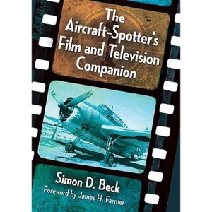 The Aircraft-Spotter's Film and Television Companion - by  Simon D Beck (Paperback) - 1 of 1