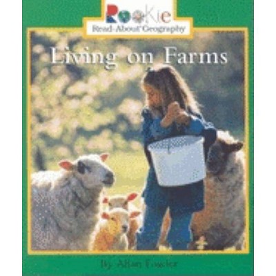 Living on Farms (Rookie Read-About Geography: Peoples and Places) - by  Allan Fowler (Paperback)