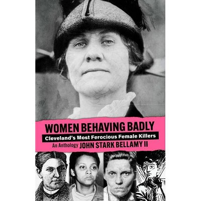 Women Behaving Badly - by  John Bellamy (Paperback)