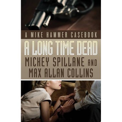 A Long Time Dead - (Mike Hammer Novels) by  Mickey Spillane & Max Allan Collins (Paperback)