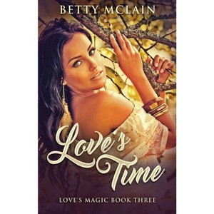 Love's Time - (Love's Magic) 2nd Edition by  Betty McLain (Paperback) - 1 of 1