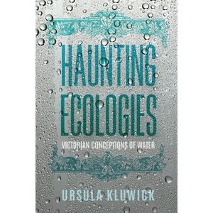 Haunting Ecologies - (Victorian Literature & Culture (Hardcover)) by  Ursula Kluwick (Paperback) - 1 of 1