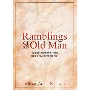 Ramblings of an Old Man - by  William A Nahmens (Hardcover) - 1 of 1