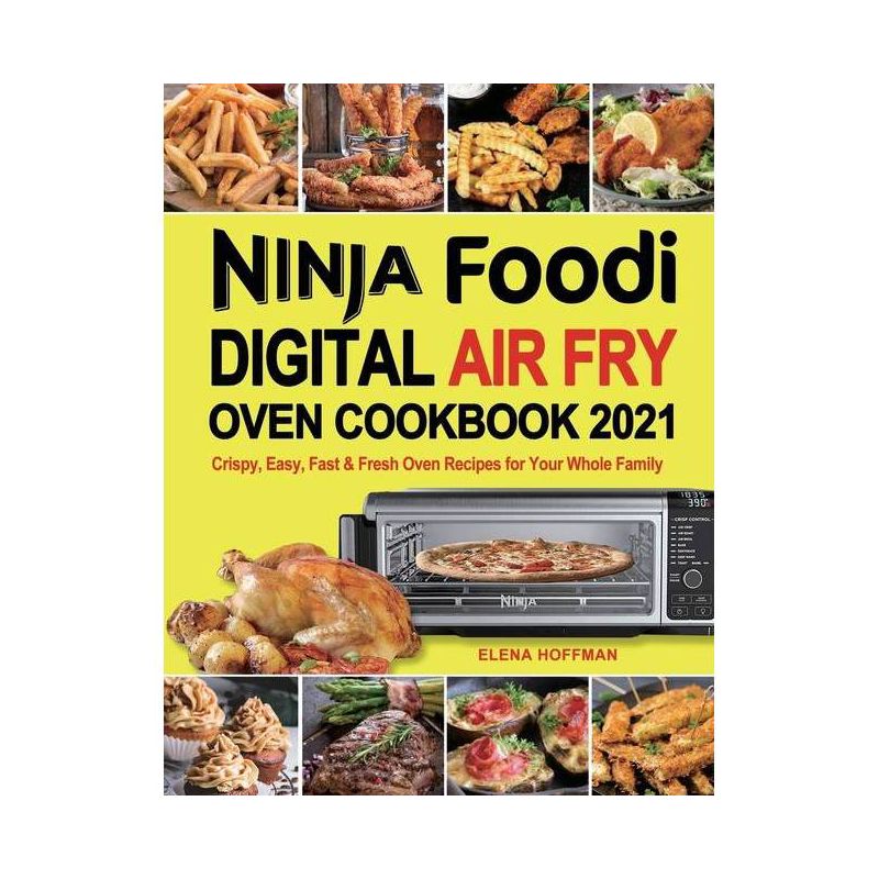 Ninja Foodi Digital Air Fry Oven Cookbook - by  Elena Hoffman (Paperback), 1 of 2