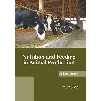Nutrition and Feeding in Animal Production - by  Arden Barnes (Hardcover)