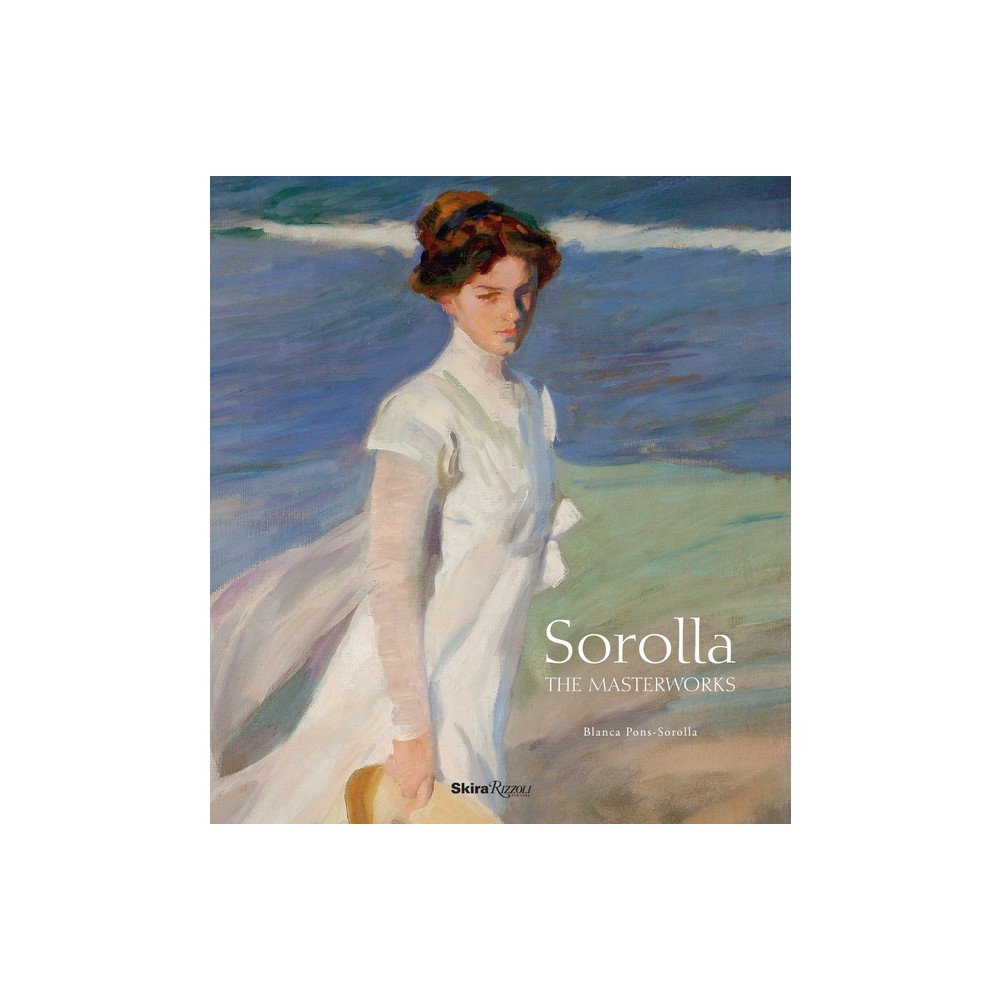 Sorolla: The Masterworks - by Blanca Pons-Sorolla (Hardcover)