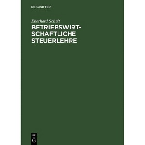 Betriebswirtschaftliche Steuerlehre - 4th Edition by  Eberhard Schult (Hardcover) - 1 of 1