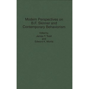Modern Perspectives on B. F. Skinner and Contemporary Behaviorism - (International Contributions in Psychology) by  Edward Morris (Hardcover) - 1 of 1