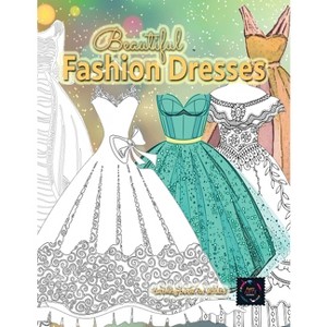 Beautiful fashion dresses coloring book for adults, beautiful dresses coloring book - by  Happy Arts Coloring (Paperback) - 1 of 1