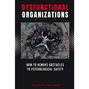 Dysfunctional Organizations - by  David D Van Fleet (Paperback) - 1 of 1