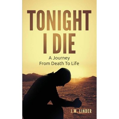 Tonight I Die - by  J W Linder (Paperback)