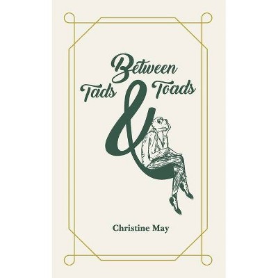 Between Tads and Toads - by  Christine May (Paperback)