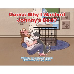 Guess Why I Washed Johnny's Bed? - by  Jennifer Lanois (Paperback) - 1 of 1