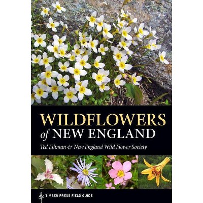 Wildflowers of New England - (Timber Press Field Guide) by  Ted Elliman & Native Plant Trust (Paperback)