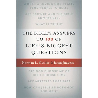 The Bible's Answers to 100 of Life's Biggest Questions - by  Norman L Geisler & Jason Jimenez (Paperback)