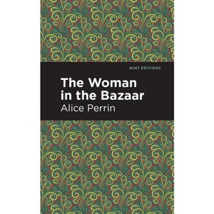 The Woman in the Bazaar - (Mint Editions (Women Writers)) by  Alice Perrin (Hardcover) - 1 of 1
