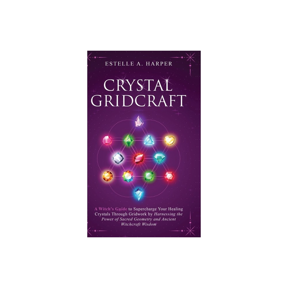 Crystal GridCraft - (The Crystal Witch Compendiums) by Estelle A Harper (Hardcover)