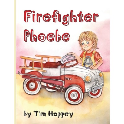 Firefighter Phoebe - by  Tim Hoppey (Paperback)