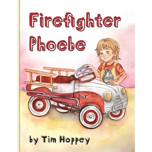 Firefighter Phoebe - by  Tim Hoppey (Paperback) - 1 of 1