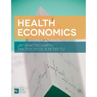 Health Economics - by  Jay Bhattacharya & Timothy Hyde & Peter Tu (Paperback)