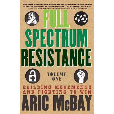 Full Spectrum Resistance, Volume One - by  Aric McBay (Paperback)