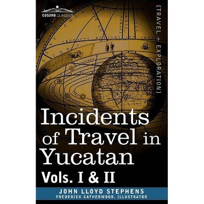 Incidents of Travel in Yucatan, Vols. I and II - by  John Lloyd Stephens (Paperback)