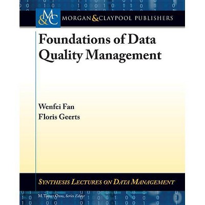 Foundations of Data Quality Management - (Synthesis Lectures on Data Management) by  Wenfei Fan & Floris Geerts (Paperback)