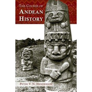 The Course of Andean History - (Diálogos) by  Peter V N Henderson (Paperback) - 1 of 1