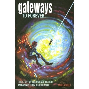 Gateways to Forever - (Liverpool Science Fiction Texts and Studies) by  Mike Ashley (Paperback) - 1 of 1
