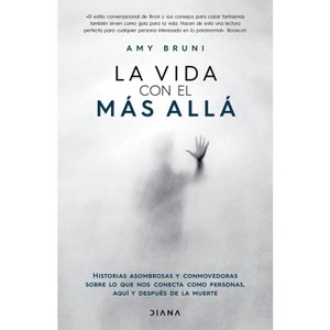 La Vida Con El Más Allá / Life with the Afterlife - by  Amy Bruni (Paperback) - 1 of 1