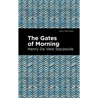 The Gates of Morning - (Mint Editions (Romantic Tales)) by  Henry De Vere Stacpoole (Paperback)