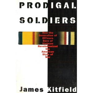 Prodigal Soldiers - (How the Generation of Officers Born of Vietnam Revolutionize) by  James Kitfield (Paperback) - 1 of 1