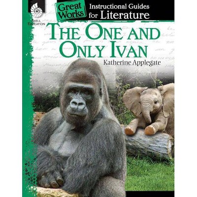 The One and Only Ivan: An Instructional Guide for Literature - (Great Works: Instructional Guides for Literature) by  Jennifer Prior (Paperback)