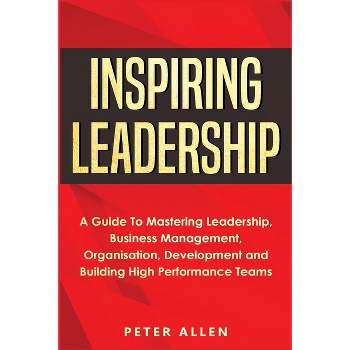 Inspiring Leadership - by  Peter Allen (Paperback)