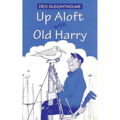 Up Aloft with Old Harry - by  Des Sleightholme (Paperback)