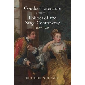 Conduct Literature and the Politics of the Stage Controversy - by  Chih-Hsin Huang (Hardcover) - 1 of 1