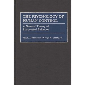 The Psychology of Human Control - by  Myles I Friedman & George H Lackey (Hardcover) - 1 of 1