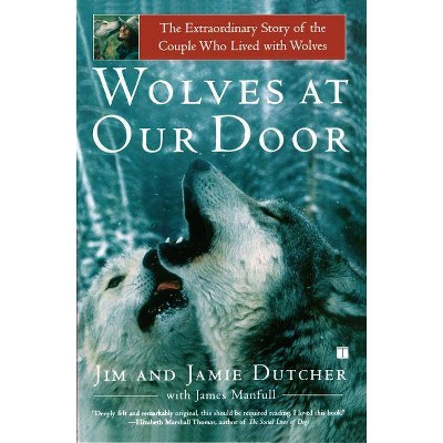 Wolves at Our Door - by  Jim Dutcher & Jamie Dutcher (Paperback)