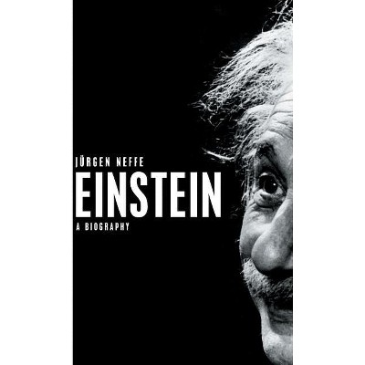 Einstein - A Biography - by  Jrgen Neffe (Hardcover)