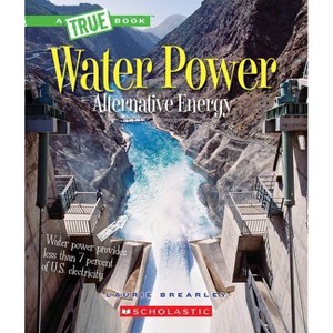 Water Power: Energy from Rivers, Waves, and Tides (a True Book: Alternative Energy) - (True Books: American History (Hardcover)) by  Laurie Brearley - 1 of 1
