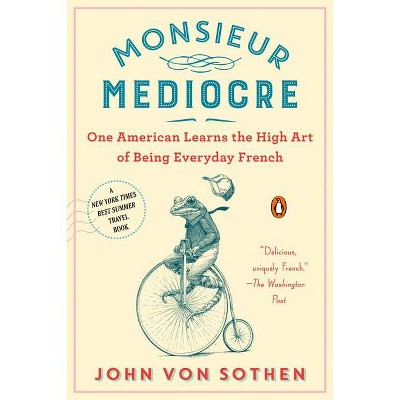 Monsieur Mediocre - by  John Von Sothen (Paperback)