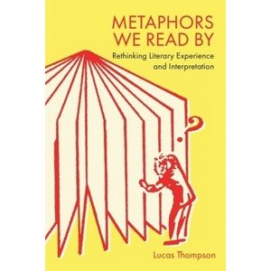 Metaphors We Read by - by  Lucas Thompson (Hardcover) - 1 of 1