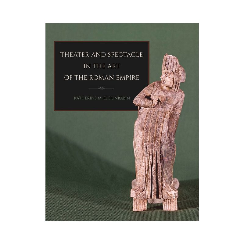 Theater and Spectacle in the Art of the Roman Empire - (Cornell Studies in Classical Philology) by  Katherine M D Dunbabin (Paperback), 1 of 2