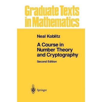 A Course in Number Theory and Cryptography - (Graduate Texts in Mathematics) 2nd Edition by  Neal Koblitz (Paperback)