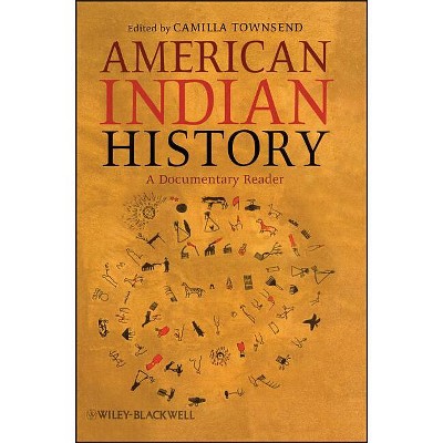 American Indian History - (Uncovering the Past: Documentary Readers in American History) by  Camilla Townsend (Paperback)