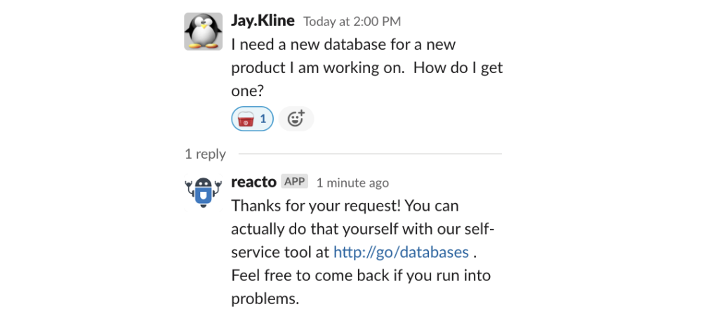 Screenshot of Slack message from Jay Kline that reads I need a new database for a new product I am working on. How do I get one? with a custom Target basket emoji reply, and an automated response from the App reacto that reads Thanks for your request! You can actually do that yourself with our self-service tool...
